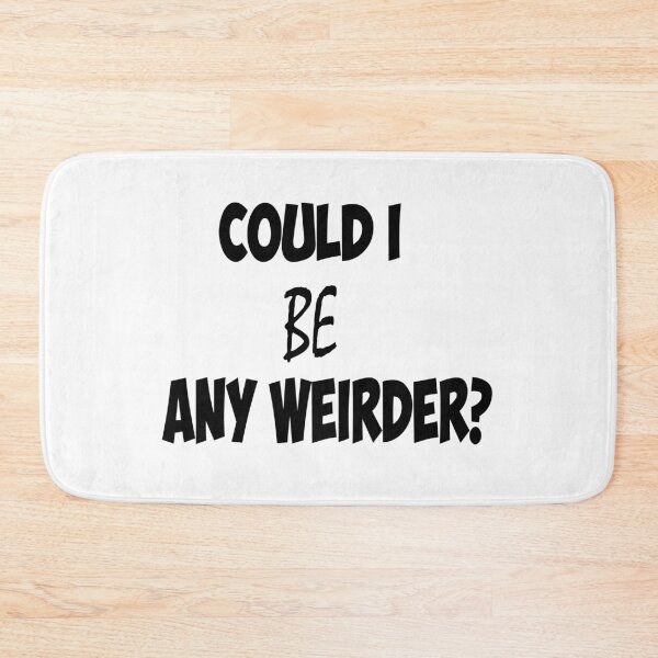 Item preview, 'Could I be any weirder' designed and sold by smokin-prints.