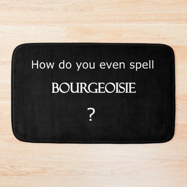 Item preview, How do you even spell BOURGEOISIE ? - Black/White Edition designed and sold by Megan-Alice.