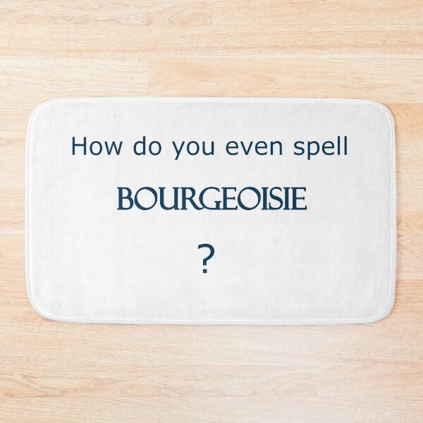 Item preview, How do you even spell BOURGEOISIE ? - Blue Edition designed and sold by Megan-Alice.