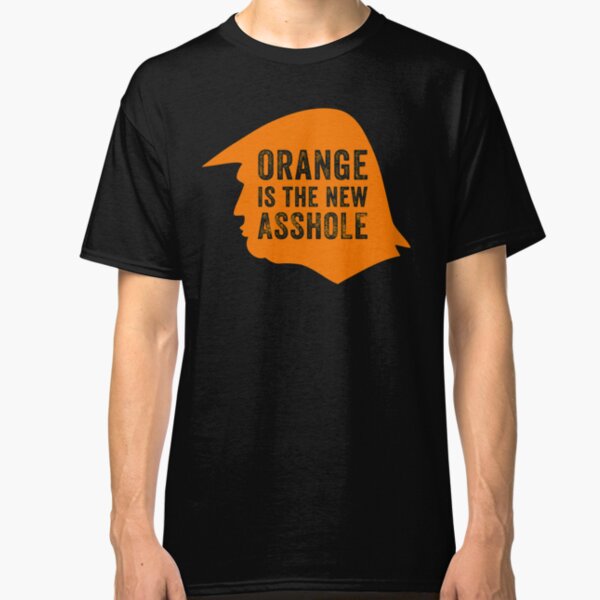 Orange is the new Asshole Classic T-Shirt
