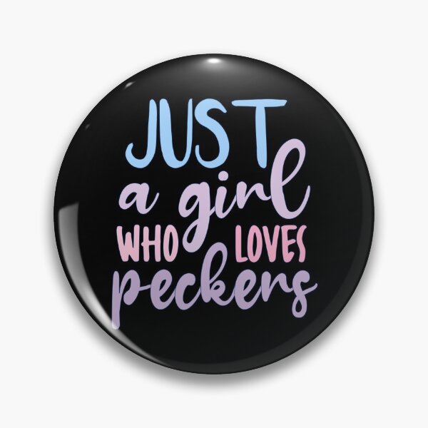 Item preview, Just A Girl Who Loves Peckers designed and sold by AmethystMurad.