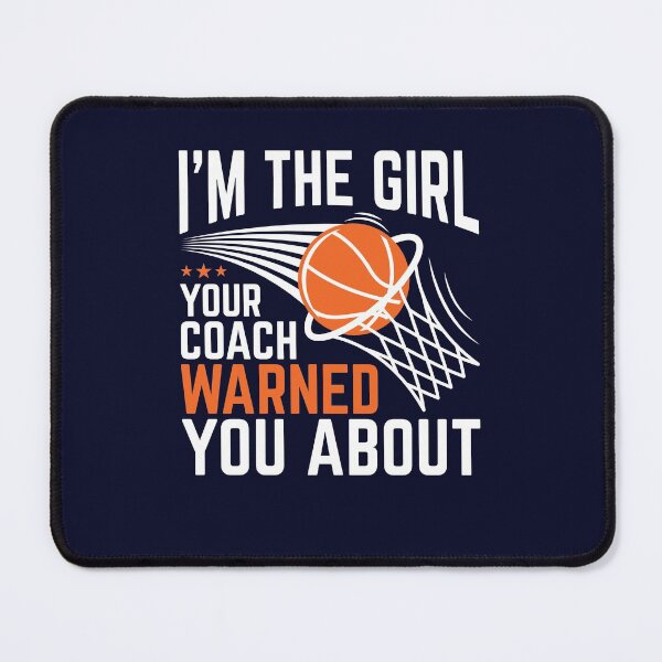 Item preview, Basketball Player I'm The Girl Your Coach Warned You About designed and sold by jaygo.