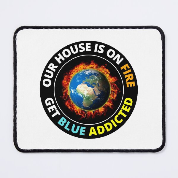 Item preview, Our House Is On Fire Get Blue Addicted Red Alert Climate Change Is Real Get Blue Addicted To Climate Change designed and sold by RGRamsey.