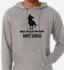 Ban Stupid People Not Dogs STOP BSL Lightweight Hoodie