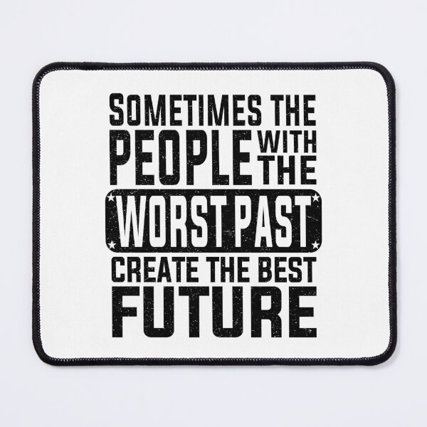 Item preview, Sometimes The People With The Worst Past Create The Best Future | Motivational designed and sold by YAHIA-14.