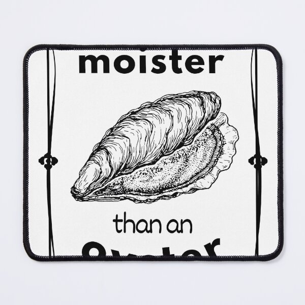 Item preview, Moister than an oyster, fancy designed and sold by DeVeauDesign.