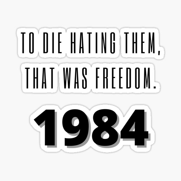 Item preview, Orwell 1984 To die hating them, that was freedom designed and sold by pnk999.