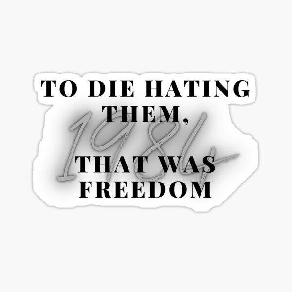 Item preview, 1984 To die hating them, that was freedom designed and sold by pnk999.