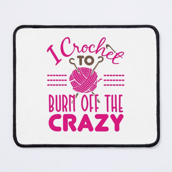 Item preview, I Crochet To Burn Off The Crazy  designed and sold by jaygo.