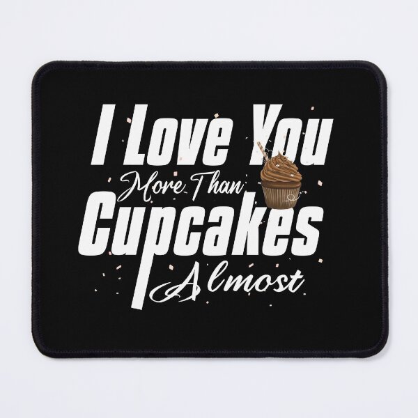 Item preview, I Love You More Than Cupcakes Almost designed and sold by HananDesign13.