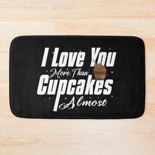 Item preview, I Love You More Than Cupcakes Almost designed and sold by HananDesign13.