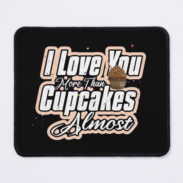 Item preview, I Love You More Than Cupcakes Almost designed and sold by HananDesign13.