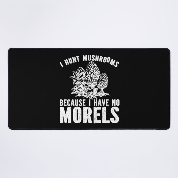 Item preview, I Hunt Mushrooms Because I Have No Morels designed and sold by SewnMemories.