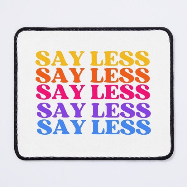 Item preview, Say Less Bright Color Stacked Meme designed and sold by thecooltable.