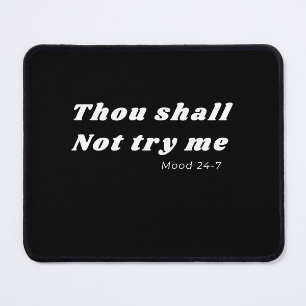 Item preview, Thou shall not try me mood 24-7 designed and sold by dorento07.