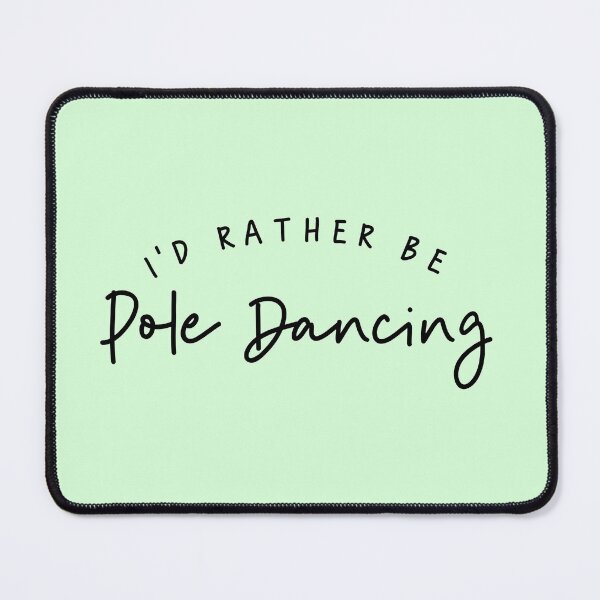 Item preview, I'd Rather Be Pole Dancing designed and sold by WAVYLEGS.