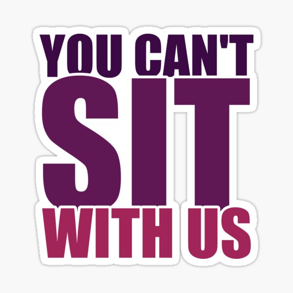 You Cant Sit With Us Sticker For Sale By Saminour Redbubble