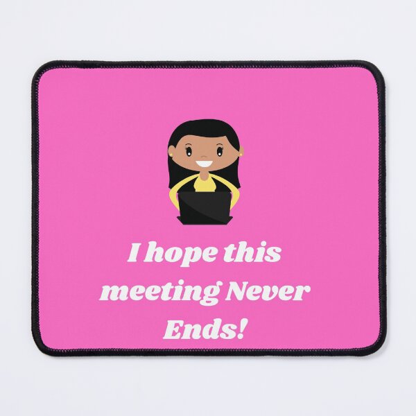 Item preview, I hope this meeting never ends! designed and sold by lilrealwil.