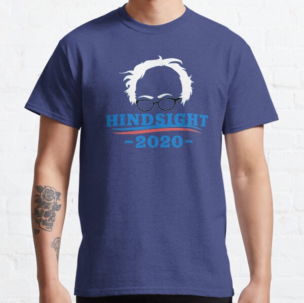 Bernie Sanders - Hindsight 2020 Classic T-Shirt