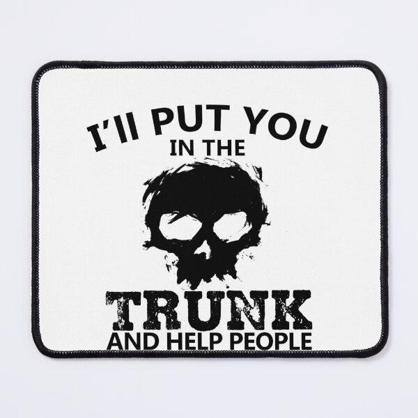 Item preview, I'll put you in my trunk don't test me for criminal mind designed and sold by theDlab.