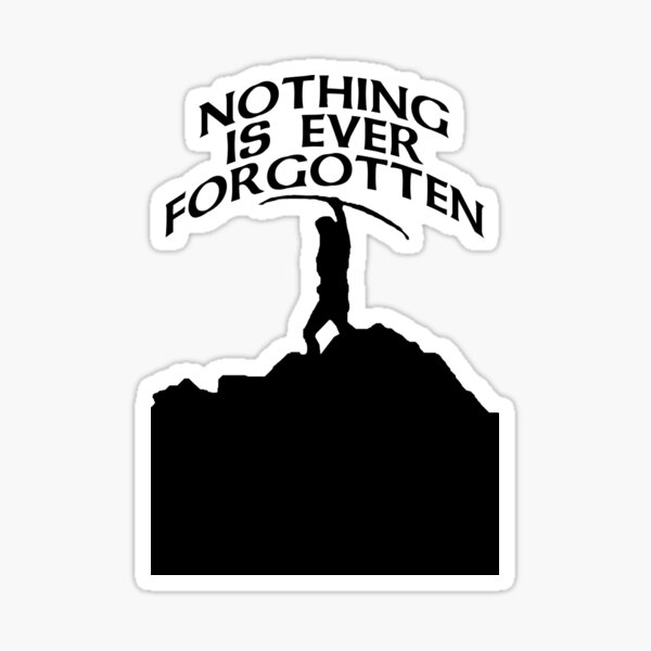 nothing-s-forgotten-nothing-is-ever-forgotten-sticker-for-sale-by