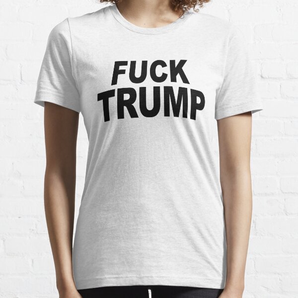 FUCK TRUMP Essential T-Shirt