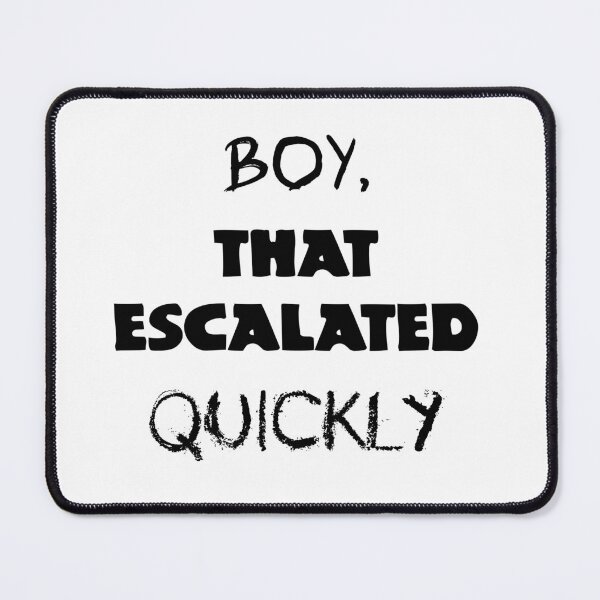 Item preview, Boy, that escalated quickly designed and sold by UDDesign.