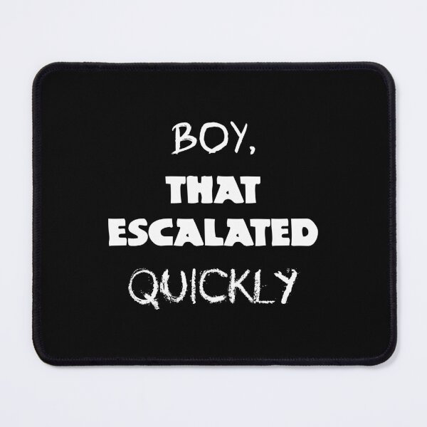 Item preview, Boy, that escalated quickly designed and sold by UDDesign.