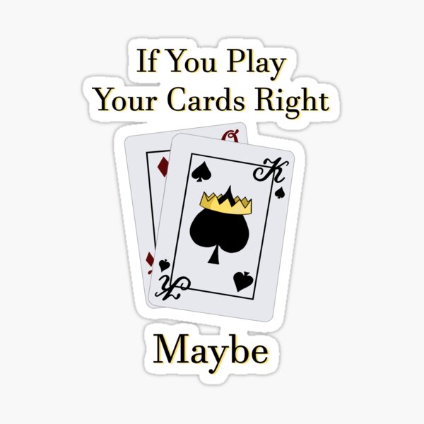 "Play Your Cards Right (Playing Card Version 3)" Sticker for Sale by