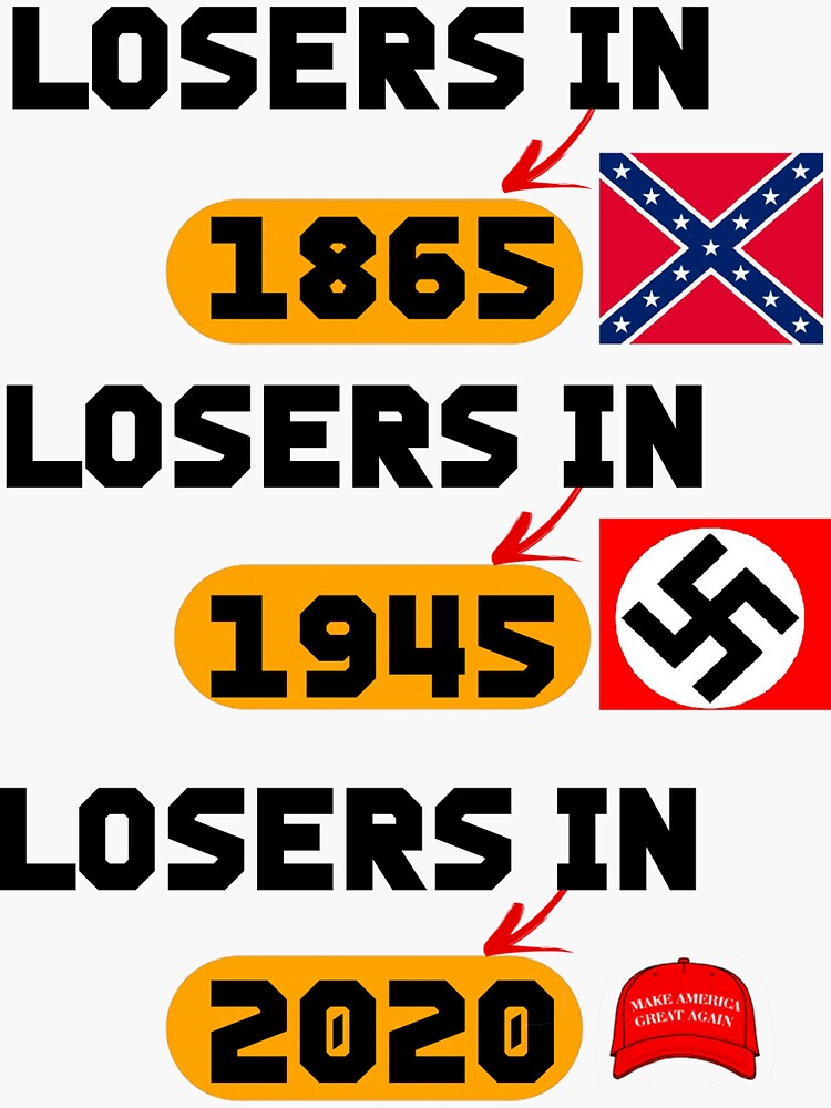 "losers In 1865 Losers In 1945 Losers In 2020" Sticker For Sale By ...