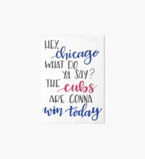 Hey Chicago - Go Cubs Go Art Board