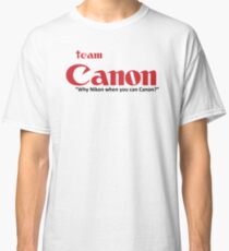 Team Canon! - why nikon when you can CANON. Classic T-Shirt
