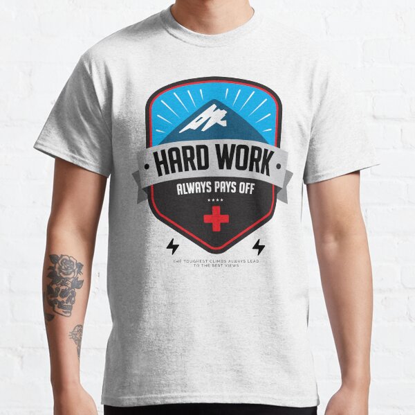 Hard Work Always Pays Off Classic T-Shirt