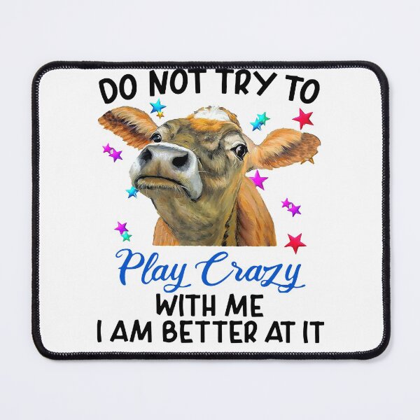Item preview, COW DO NOT TRY TO PLAY CRAZY WITH ME I MA BETTER AT IT designed and sold by JARELYSHOP.
