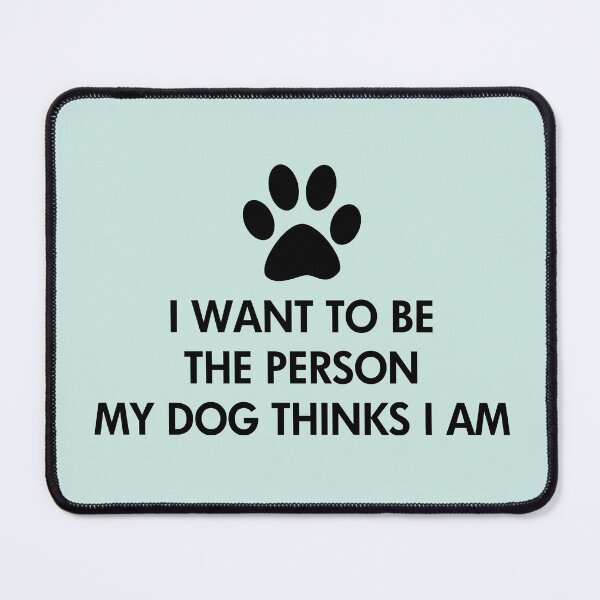 Item preview, I want to be the person my dog thinks I am  designed and sold by ironydesigns.