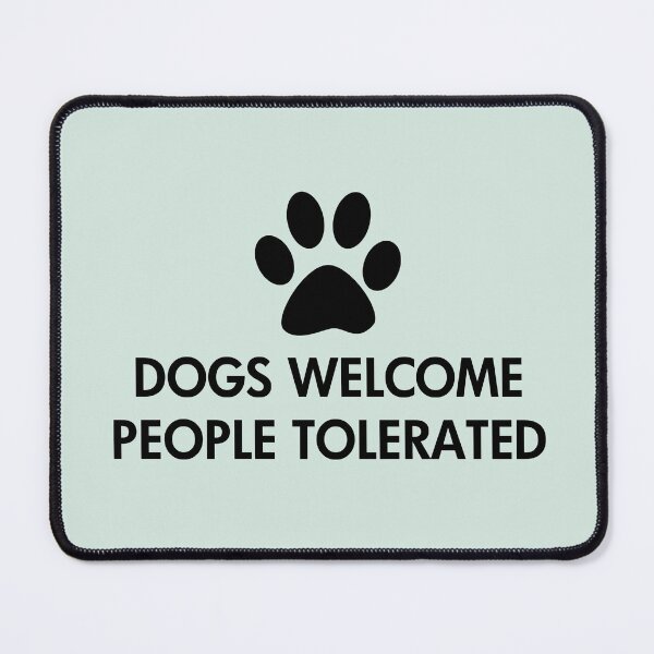 Item preview, Dogs Welcome People Tolerated designed and sold by ironydesigns.