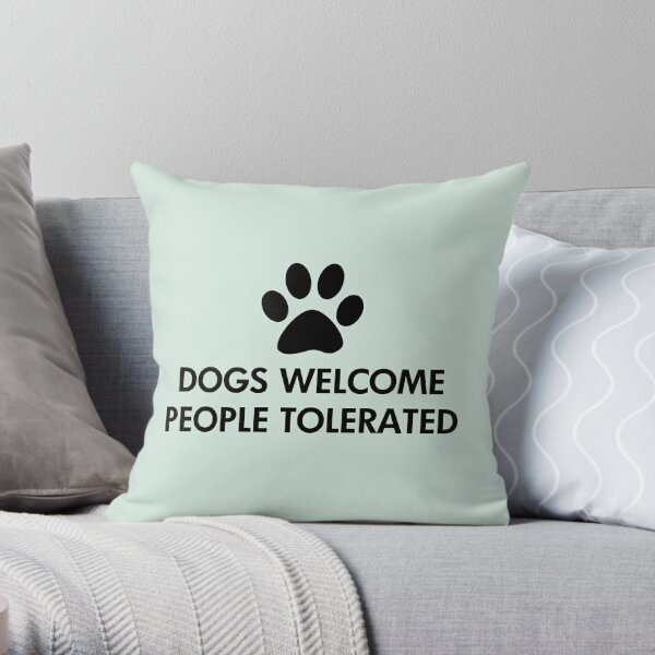 Dogs Welcome People Tolerated Throw Pillow