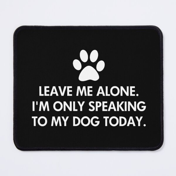 Item preview, Leave me alone today Dog Saying designed and sold by ironydesigns.
