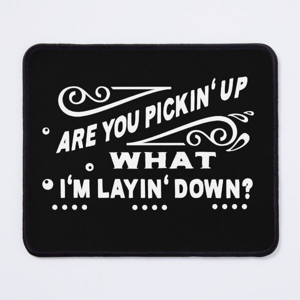 Item preview, Are you picking up what I'm laying down?-White text designed and sold by Mount-Molehill.