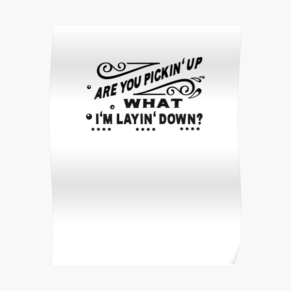 are-you-picking-up-what-i-m-laying-down-black-text-poster-for-sale