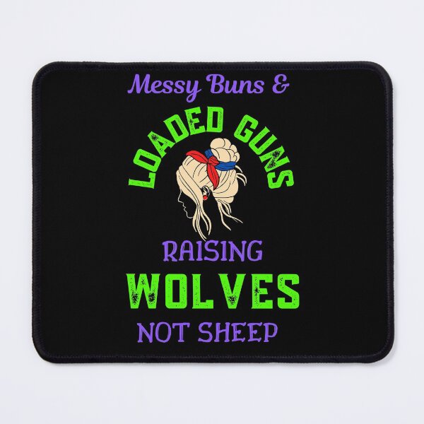 Item preview, Messy Buns And Loaded Guns Raising Wolves Not Sheep   designed and sold by WoodburyLake.