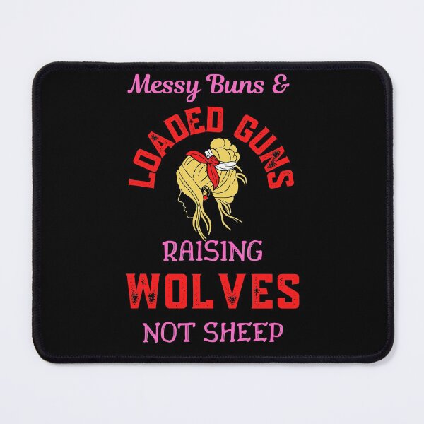 Item preview, Messy Buns And Loaded Guns Raising Wolves Not Sheep   designed and sold by WoodburyLake.