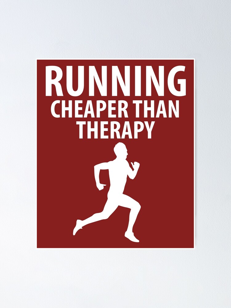 Running Is Cheaper Than Therapy Poster By Alwaysawesome Redbubble
