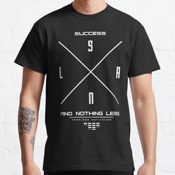 Success & Nothing Less Classic T-Shirt
