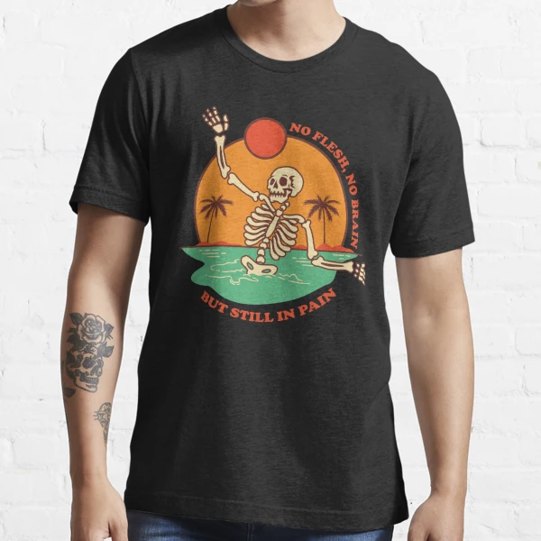 Skeleton In Beach - No Flesh No Brain But Still In Pain  Essential T-Shirt  for Sale by vinciwear