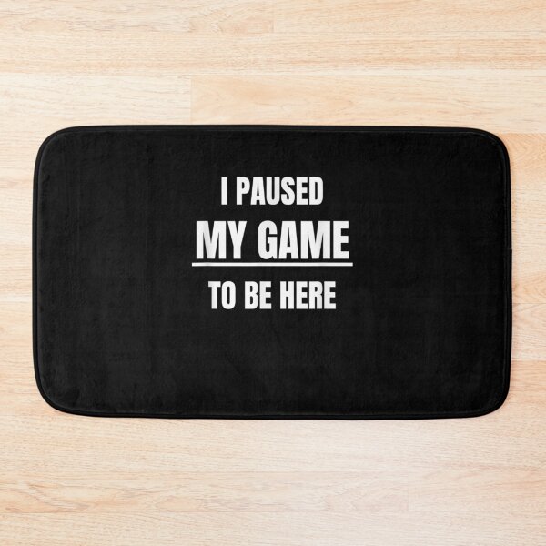 Item preview, I Paused My Game To Be Here Funny Gamer Novelty  designed and sold by bar0zysbertha.