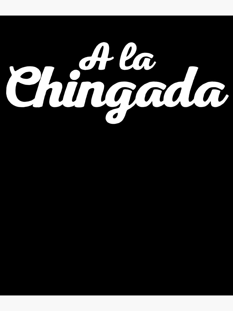 a-la-chingada-mexican-slang-words-poster-for-sale-by-livaniaapparel