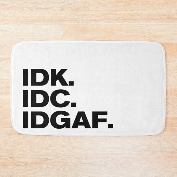 Item preview, IDK IDC IDGAF designed and sold by LiveToLearn.