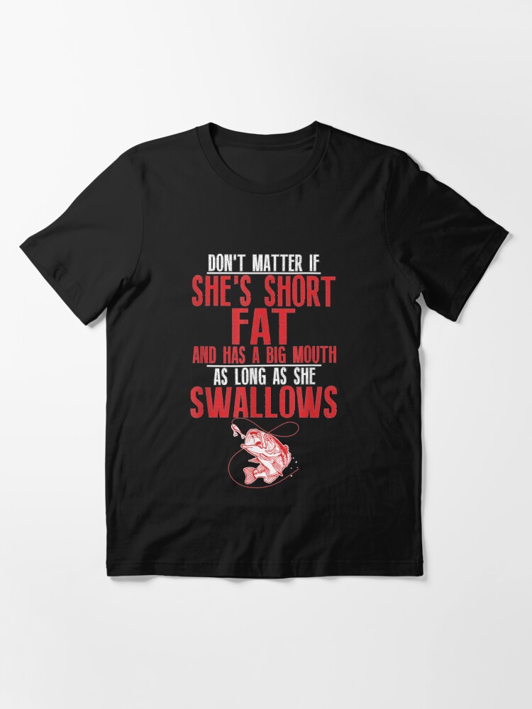Long She Swallows Dirty Fishing Humor Pun Quote | Essential T-Shirt
