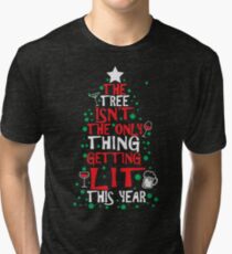 The Tree Isn't The Only Thing Getting Lit This Year Tri-blend T-Shirt